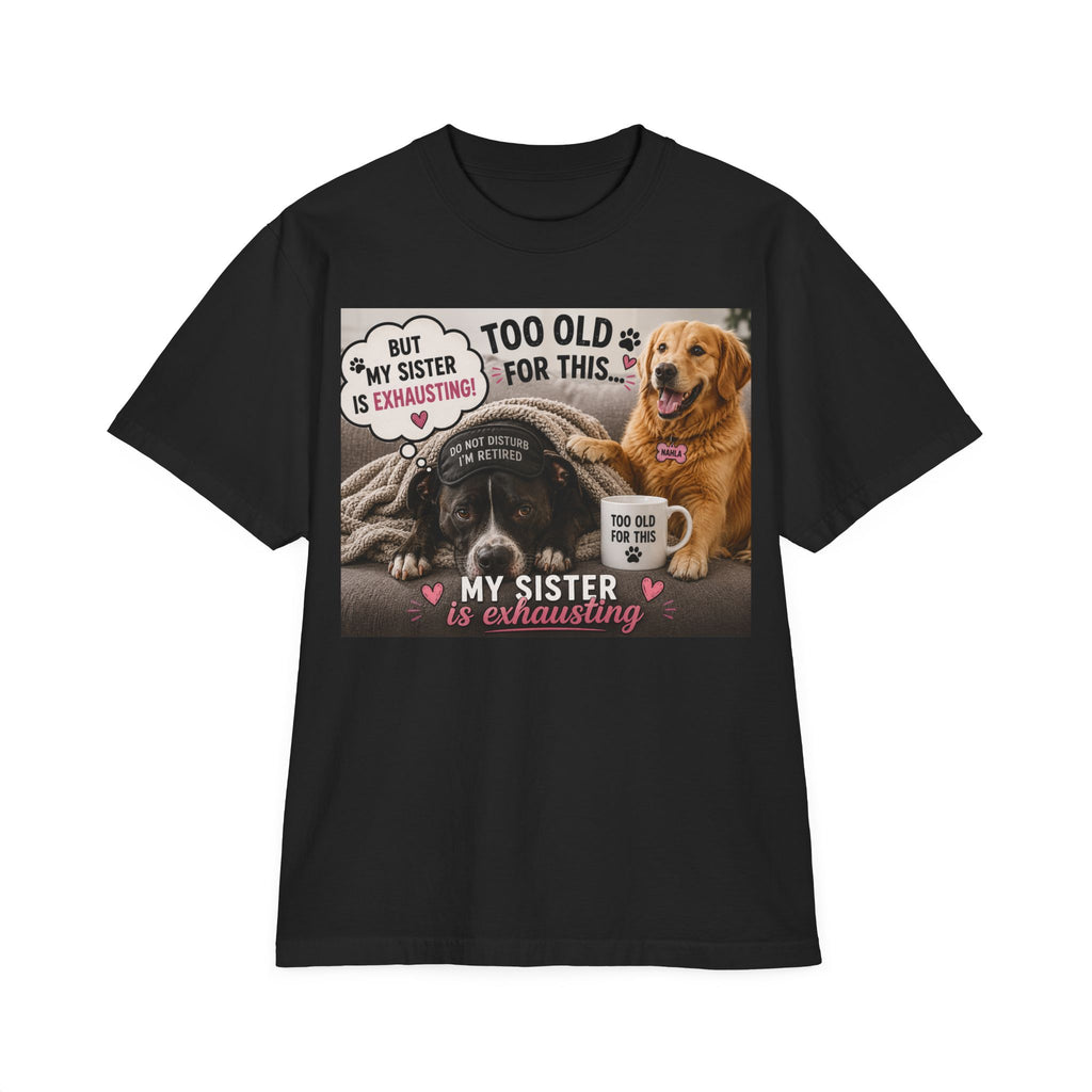 My Sister Is Exhausting T-Shirt | Funny Dog Sisters Design